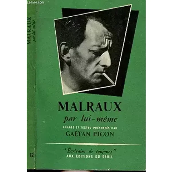 Malraux par lui-même - Collection Ecrivains de toujours n°12 - PICON Gaëtan