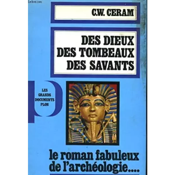 Des Dieux Des Tombeaux Des Savants, Le Roman Fabuleux De L'archeologie - Ceram C.W.-image