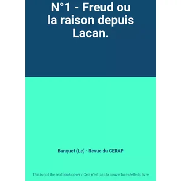N°1 - Freud ou la raison depuis Lacan. - Banquet (Le) - Revue du CERAP