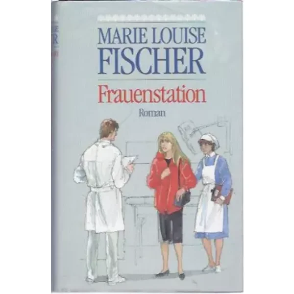 Marie Louise Fischer: Frauenstation - Verlag: Bertelsmann - Marie Louise Fischer: Frauenstation - Verlag: Bertelsmann