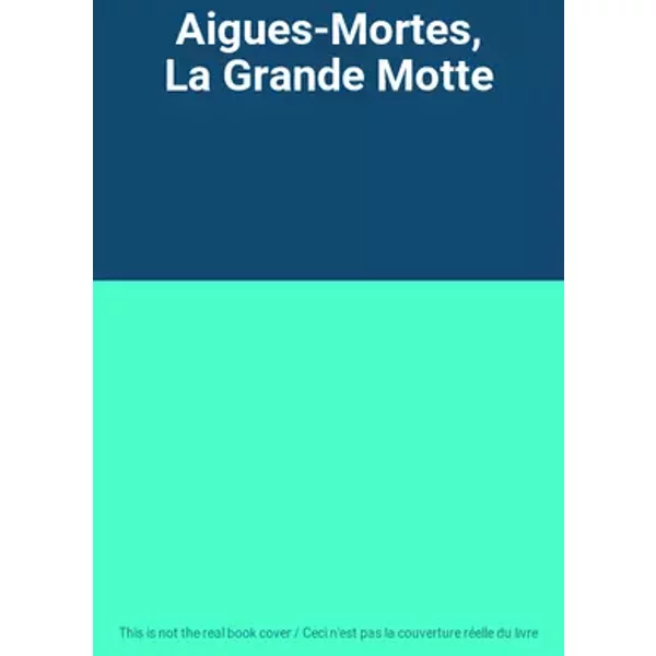 Aigues-Mortes, La Grande Motte