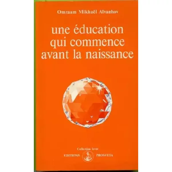 Education qui commence avant naissance - Omraam Mikhael Aivanhov
