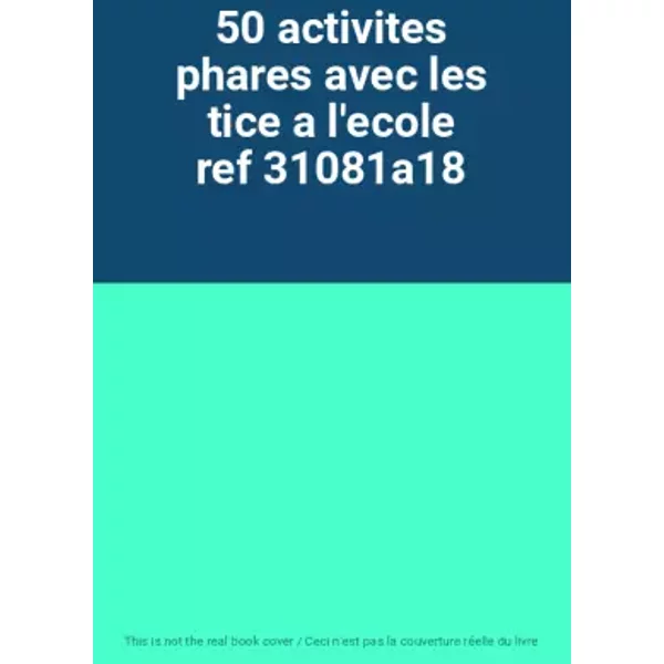 50 activites phares avec les tice a l'ecole ref 31081a18