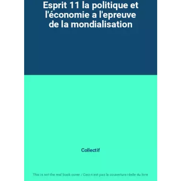 Esprit 11 La Politique Et L'éConomie A L'epreuve De La Mondialisation - Collectif-image