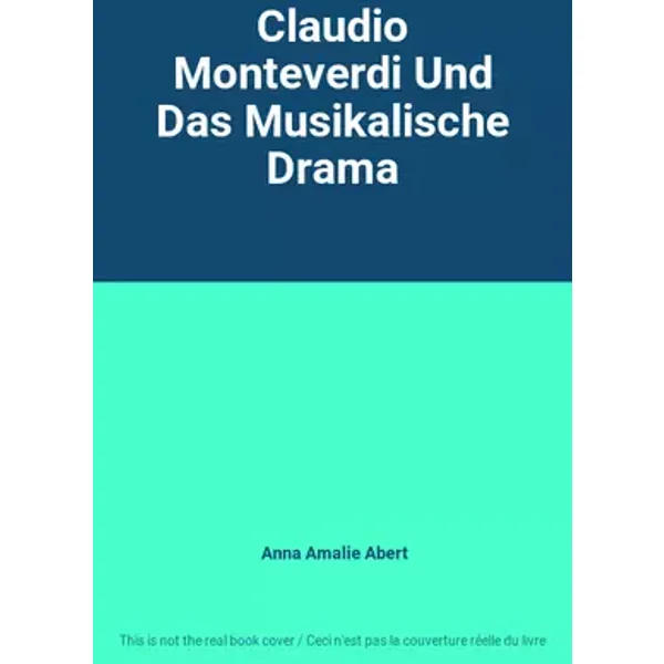 Claudio Monteverdi Und Das Musikalische Drama - Anna Amalie Abert