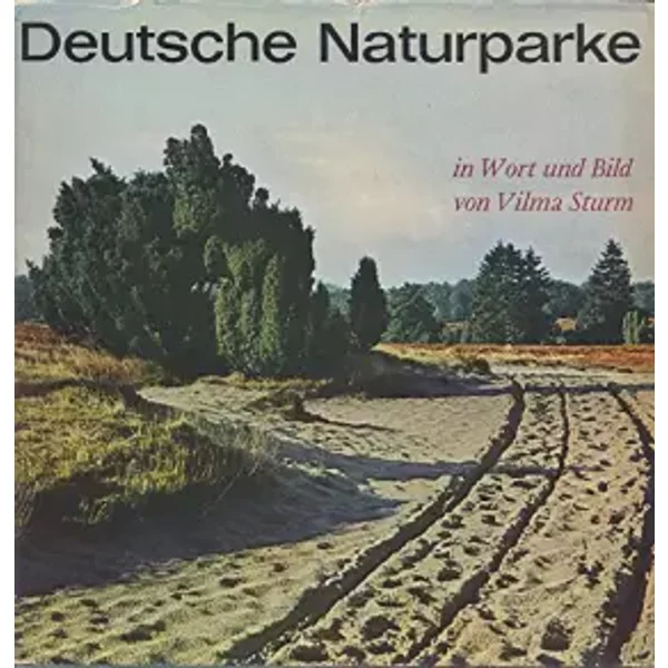 Deutsche Naturparke in Wort Und Bild - VILMA. STURM