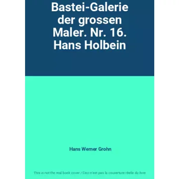 Bastei-Galerie Der Grossen Maler. Nr. 16. Hans Holbein - Hans Werner Grohn-image