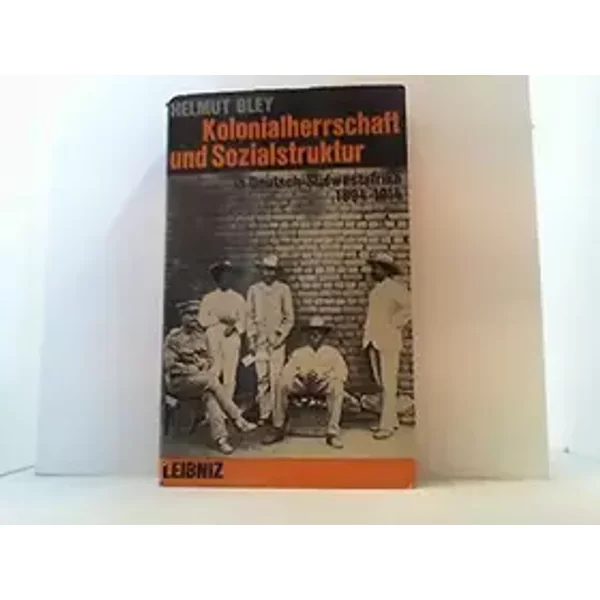 Kolonialherrschaft und Sozialstruktur in Deutsch-Südwestafrika - Helmut Bley