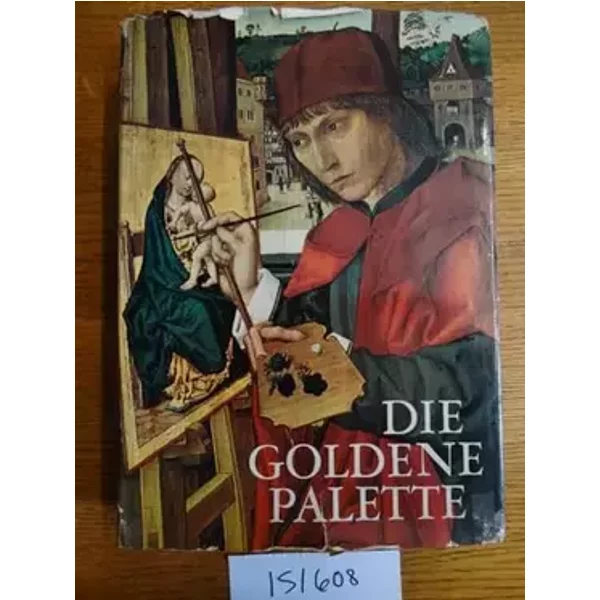 Die goldene Palette: Tausend Jahre Malerei in Deutschland, Österreich und der Schweiz - Hubert Adolph-Paburg