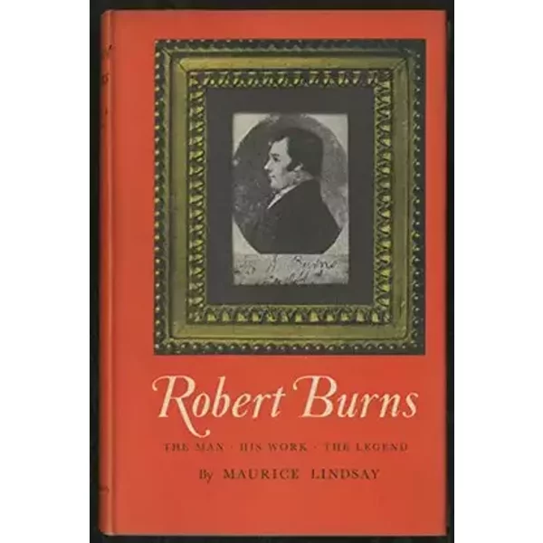 Robert Burns: The man , his work, the legend - Maurice Lindsay
