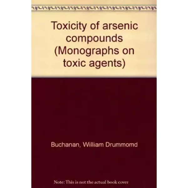 Toxicity of Arsenic Compounds - William Drummomd Buchanan