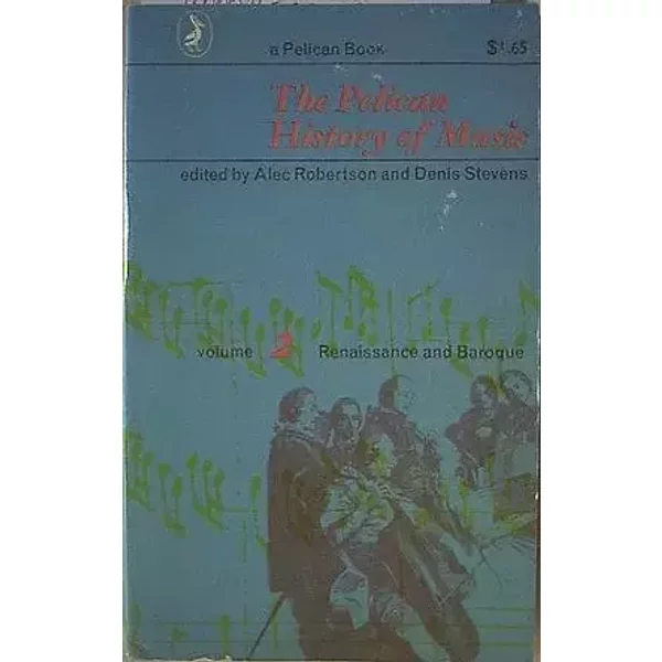 THE PELICAN HISTORY OF MUSIC: VOL 2 RENAISSANCE AND BAROQUE