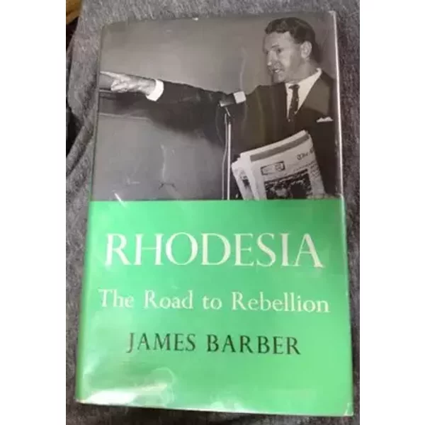 Rhodesia: the Road to Rebellion - James P. Barber