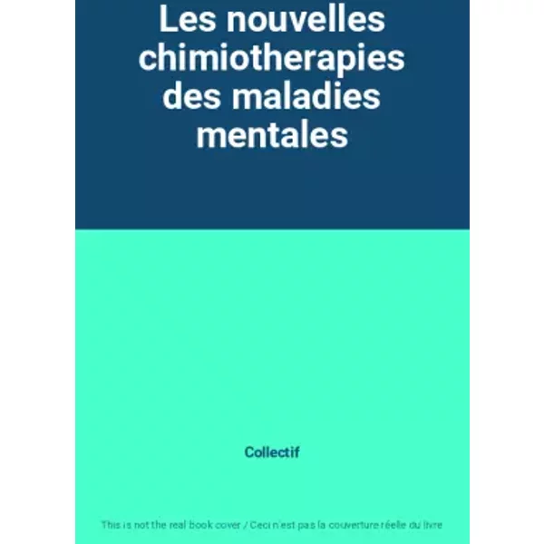 Les nouvelles chimiotherapies des maladies mentales - Collectif