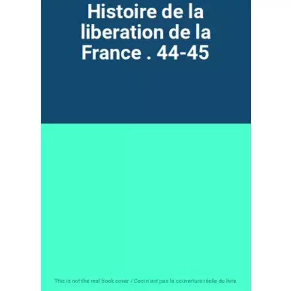 Histoire De La Liberation De La France . 44-45-image