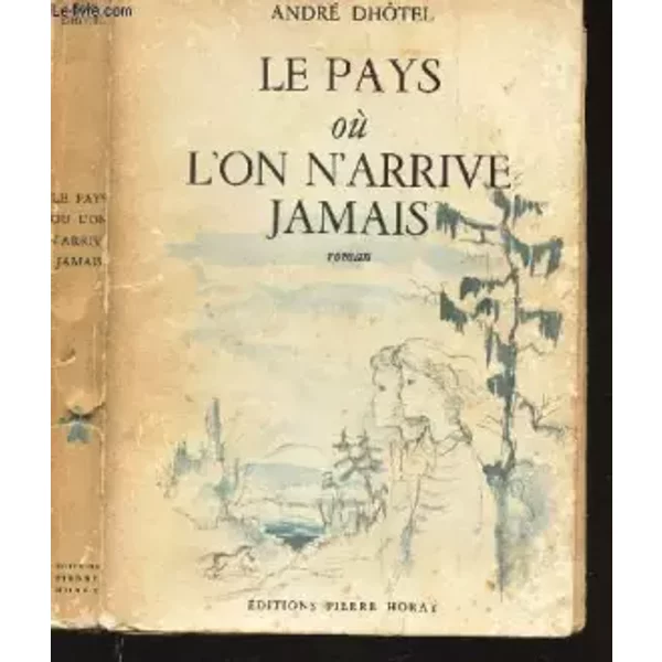Le pays où l'on n'arrive jamais - Dhotel André