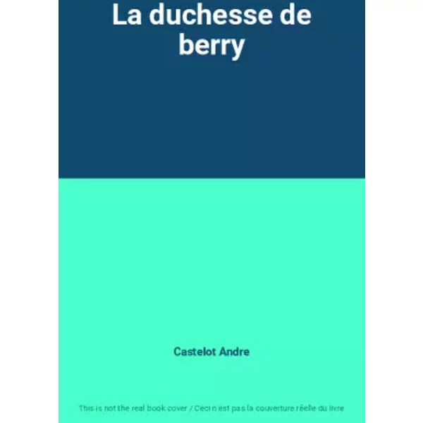 La Duchesse De Berry - Castelot Andre-image