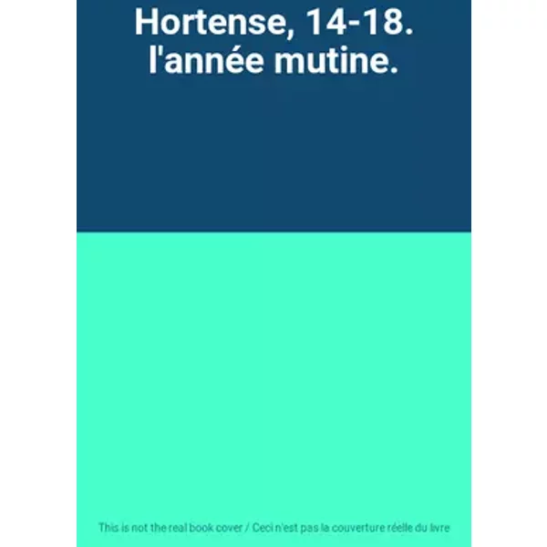 Hortense, 14-18. l'année mutine.