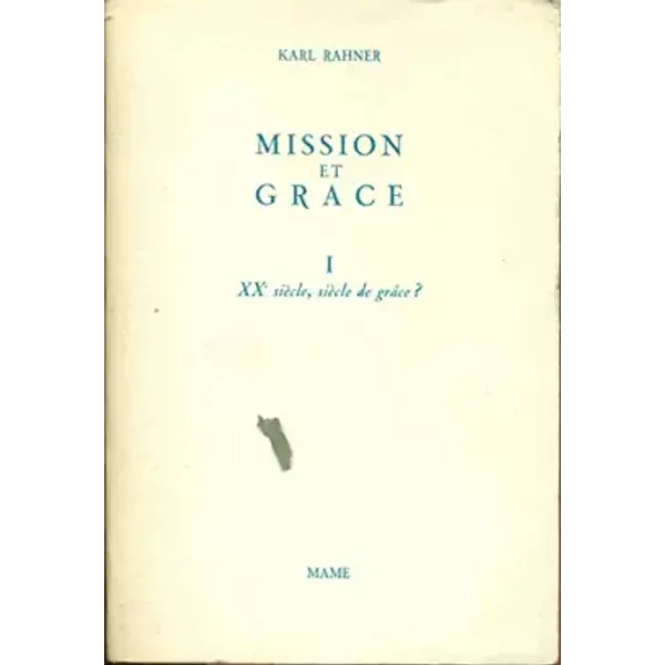 Mission et grâce. I xxe siècle, siècle de grâce ? - RAHNER Karl S. J.