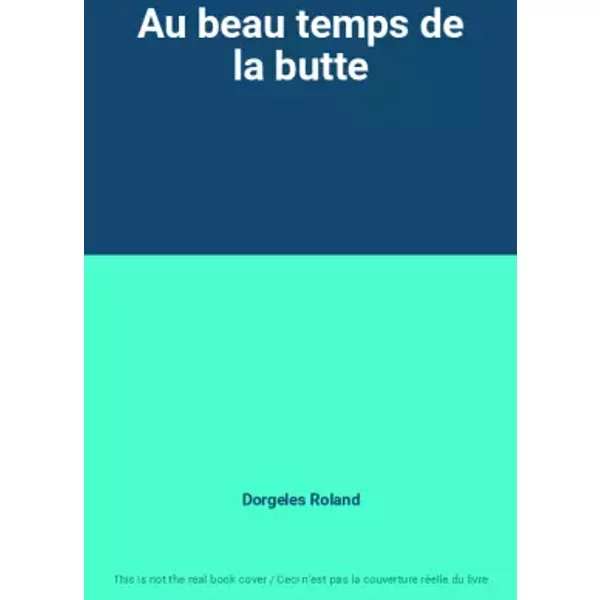 Au beau temps de la butte - Dorgeles Roland