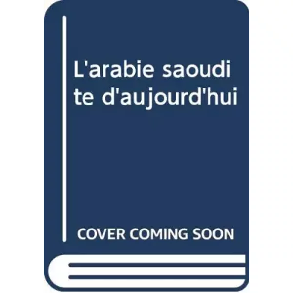 L'arabie saoudite d'aujourd'hui - LYAUTEY PIERRE