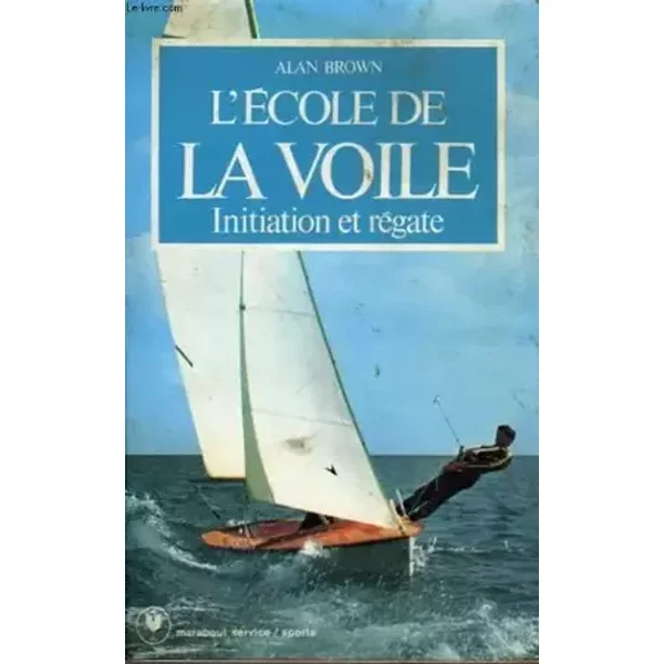 L'ecole de la voile : initiation et régate - Brown Alan