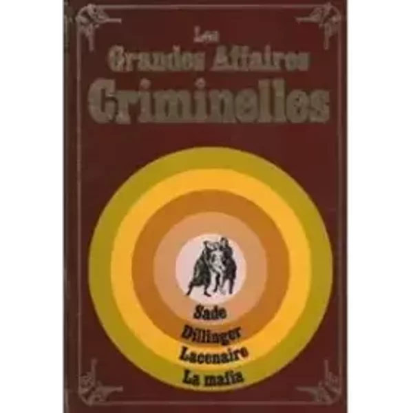 Les grandes affaires criminelles, sade, dillinger, lacenaire, la mafia.
