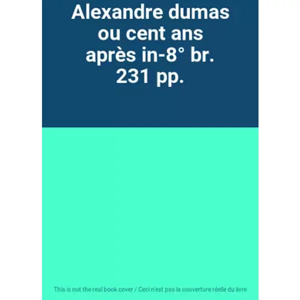 Alexandre dumas ou cent ans après in-8° br. 231 pp.