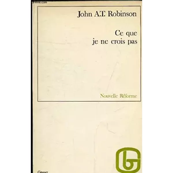 Ce que je ne crois pas - ROBINSON J. A. T.