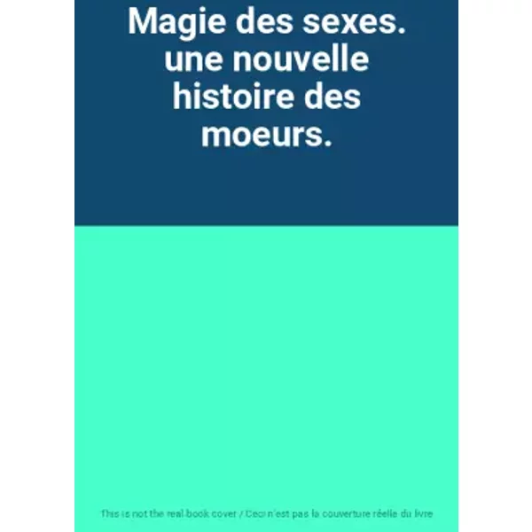 Magie Des Sexes. Une Nouvelle Histoire Des Moeurs.-image