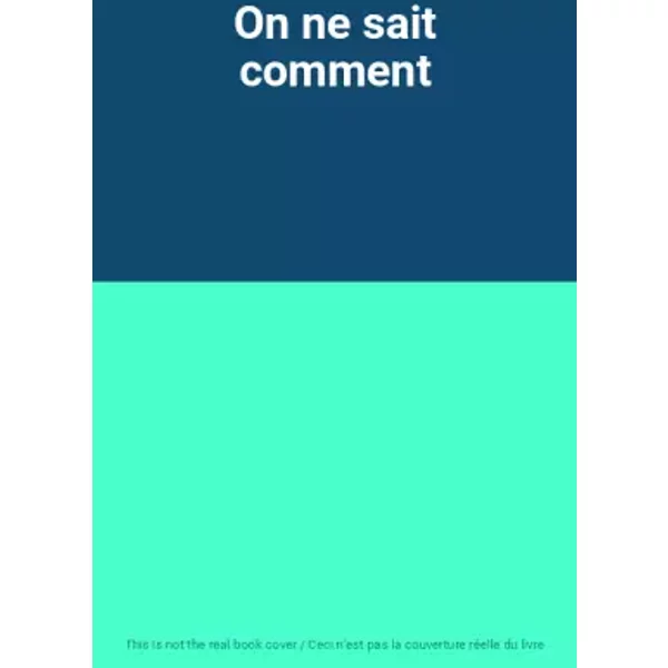 On ne sait comment
