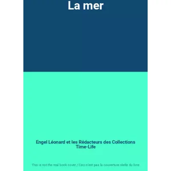 La mer - Engel Léonard et les Rédacteurs des Collections Time-Life