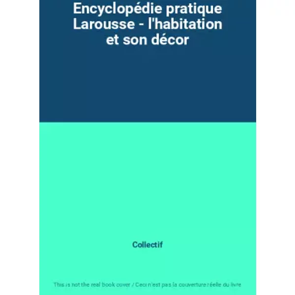 EncyclopéDie Pratique Larousse - L'habitation Et Son DéCor - Collectif-image