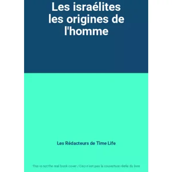 Les israélites les origines de l'homme - Les Rédacteurs de Time Life