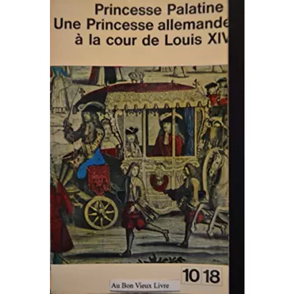 Princesse Palatine: Une Princesse Allemande à La Cour De Louis Xiv-image