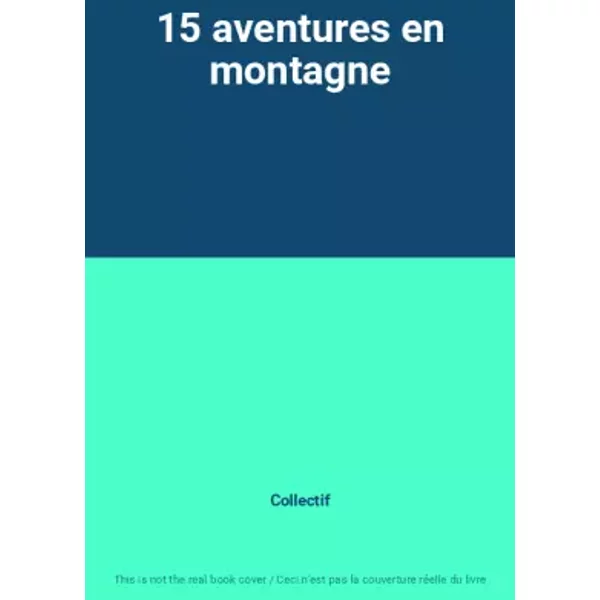 15 aventures en montagne - Collectif