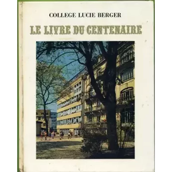Collège lucie berger - le livre du centenaire