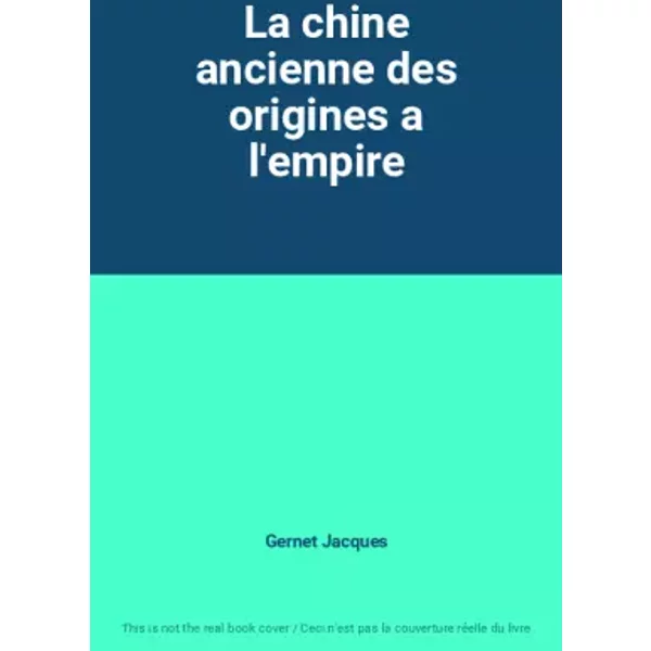 La chine ancienne des origines a l'empire - Gernet Jacques