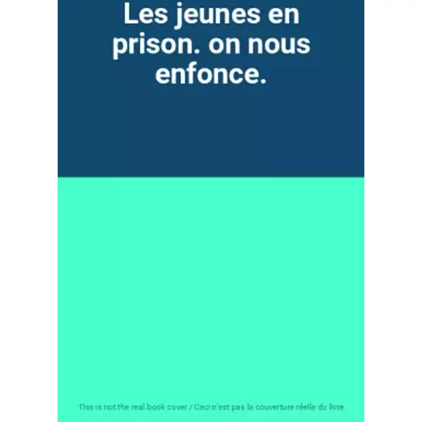 Les jeunes en prison. on nous enfonce.