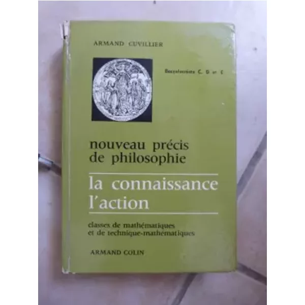 Nouveau précis de philosophie. la connaissance et l'action. - Cuvillier Armand