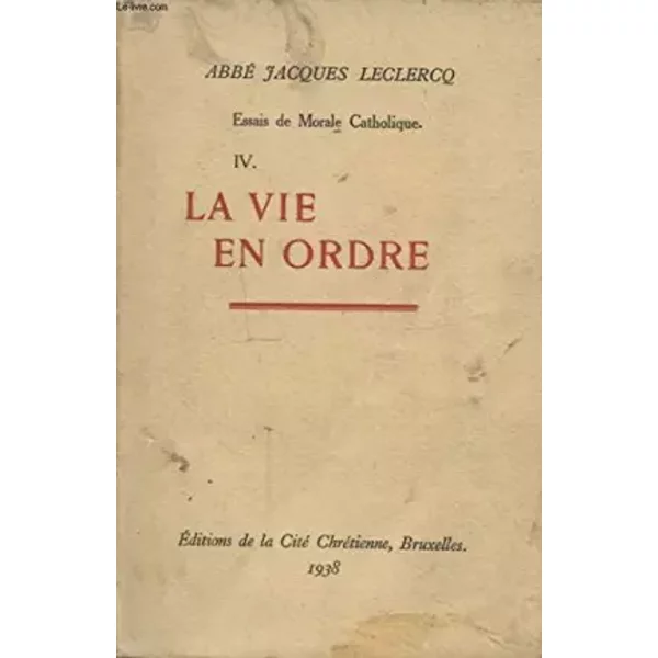 Essais De Morale Catholique Iv: La Vie En Ordre - Leclercq Jacques (Abbé)-image