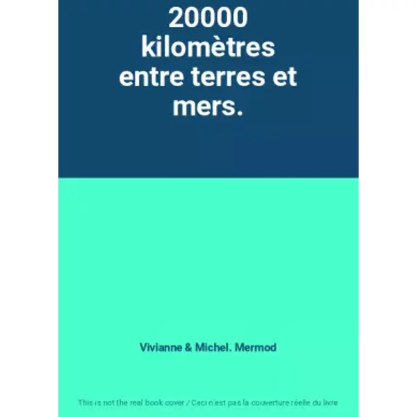 20000 kilomètres entre terres et mers. - Vivianne et Michel. Mermod