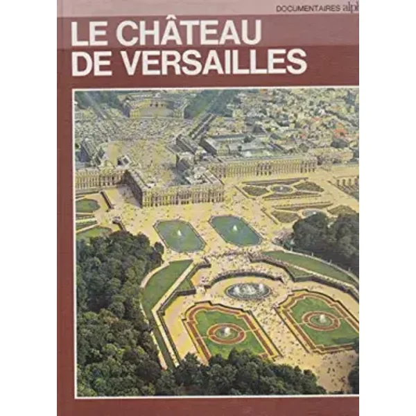 Le château de versailles. - LEMOINE (Pierre)