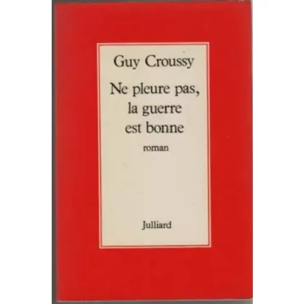 Ne Pleure Pas, La Guerre Est Bonne - Guy Croussy-image