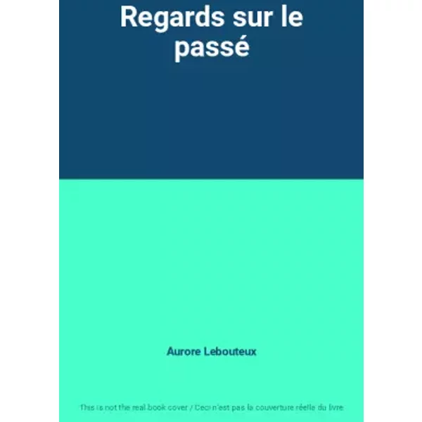 Regards sur le passé - Aurore Lebouteux