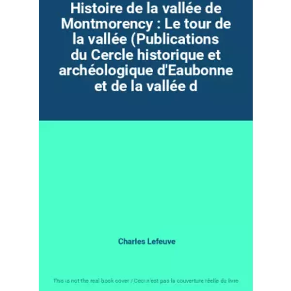 Histoire De La ValléE De Montmorency : Le Tour De La ValléE (Publications Du Cercle Historique Et ArchéOlogique D'eaubonne Et De La ValléE D - Charles Lefeuve-image