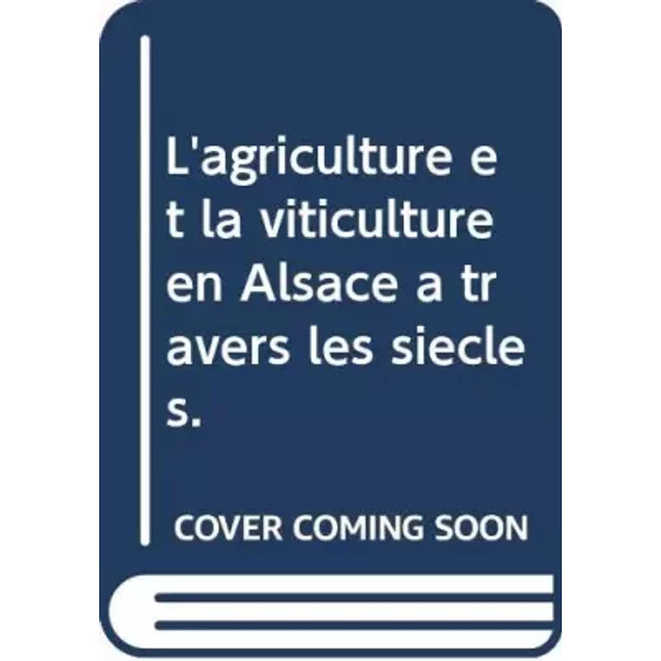 L'agriculture et la viticulture en Alsace à travers les siècles. - Lucien Sittler