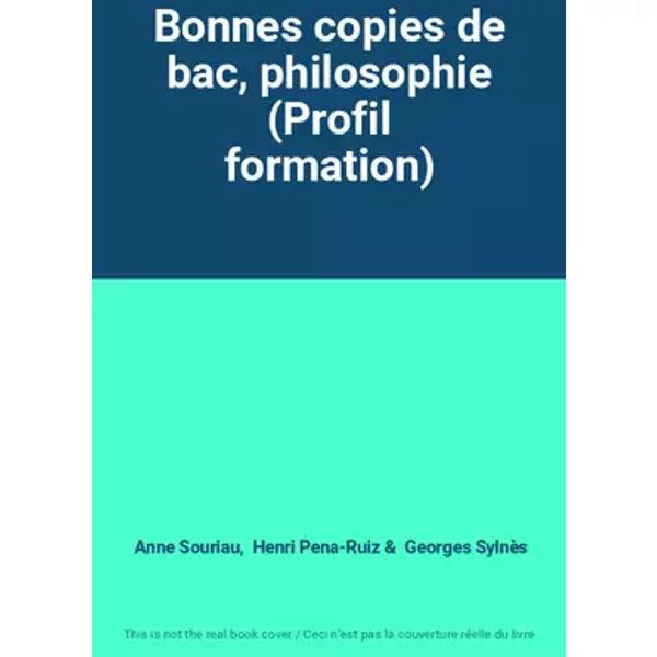 Bonnes copies de bac, philosophie (Profil formation) - Anne Souriau, Henri Pena-Ruiz, Georges Sylnès