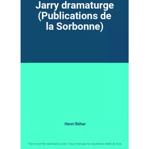 Jarry dramaturge (Publications de la Sorbonne) - Henri Béhar