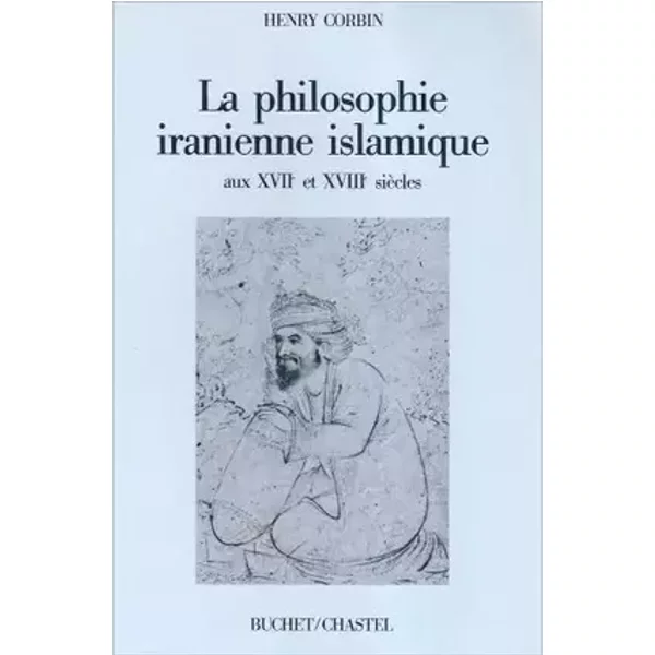 La Philosophie iranienne islamique : Aux XVII4 et XVIII > sicles - Henry Corbin